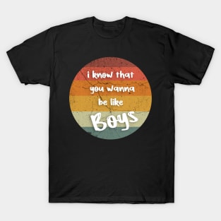 i know that you wanna be like boys retro vintage T-Shirt